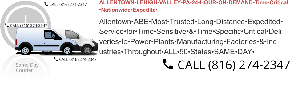 ALLENTOWN•LEHIGH•VALLEY•PA•24•HOUR•ON•DEMAND•Time•Critical •Nationwide•Expedite•  Allentown•ABE•Most•Trusted•Long•Distance•Expedited• Service•for•Time•Sensitive•&•Time•Specific•Critical•Deli veries•to•Power•Plants•Manufacturing•Factories•&•Ind ustries•Throughout•ALL•50•States•SAME•DAY•